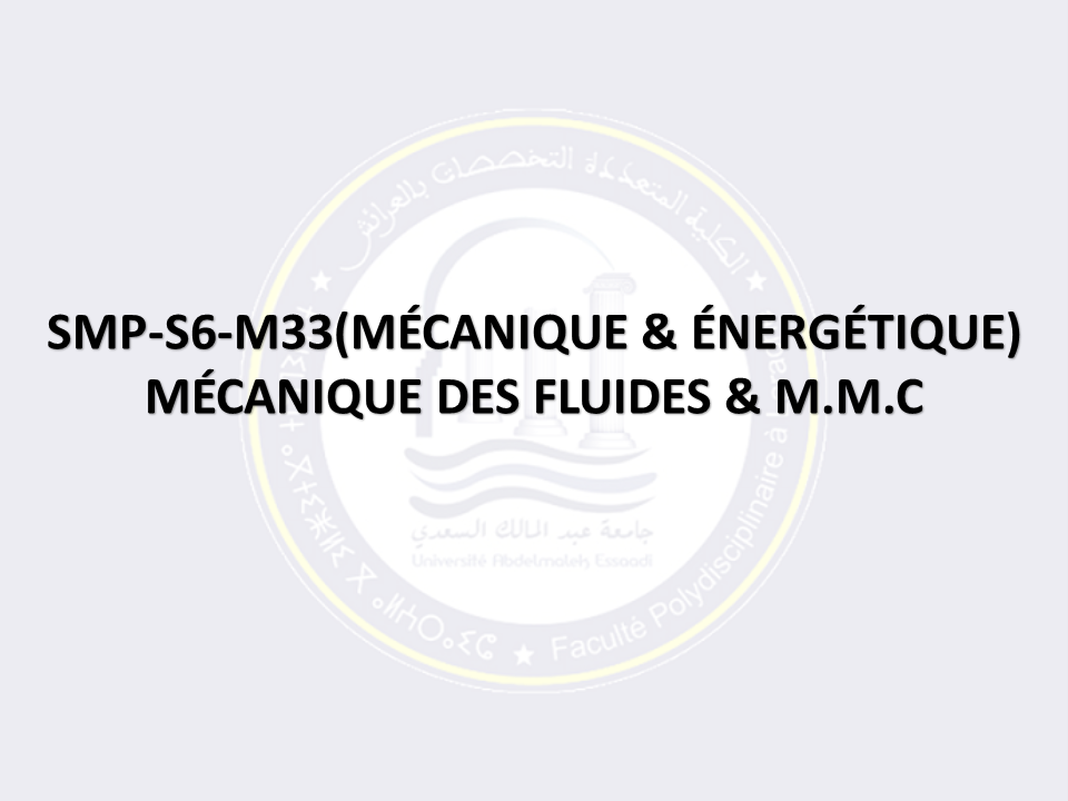 SMP-S6-M33: MÉCANIQUE DES FLUIDES & M.M.C (PARCOURS MÉCANIQUE)