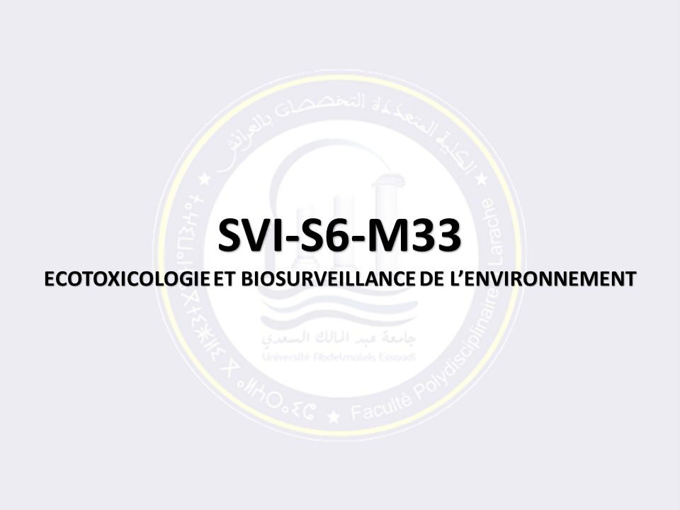SVI-S6-M33: ECOTOXICOLOGIE ET BIOSURVEILLANCE DE L’ENVIRONNEMENT