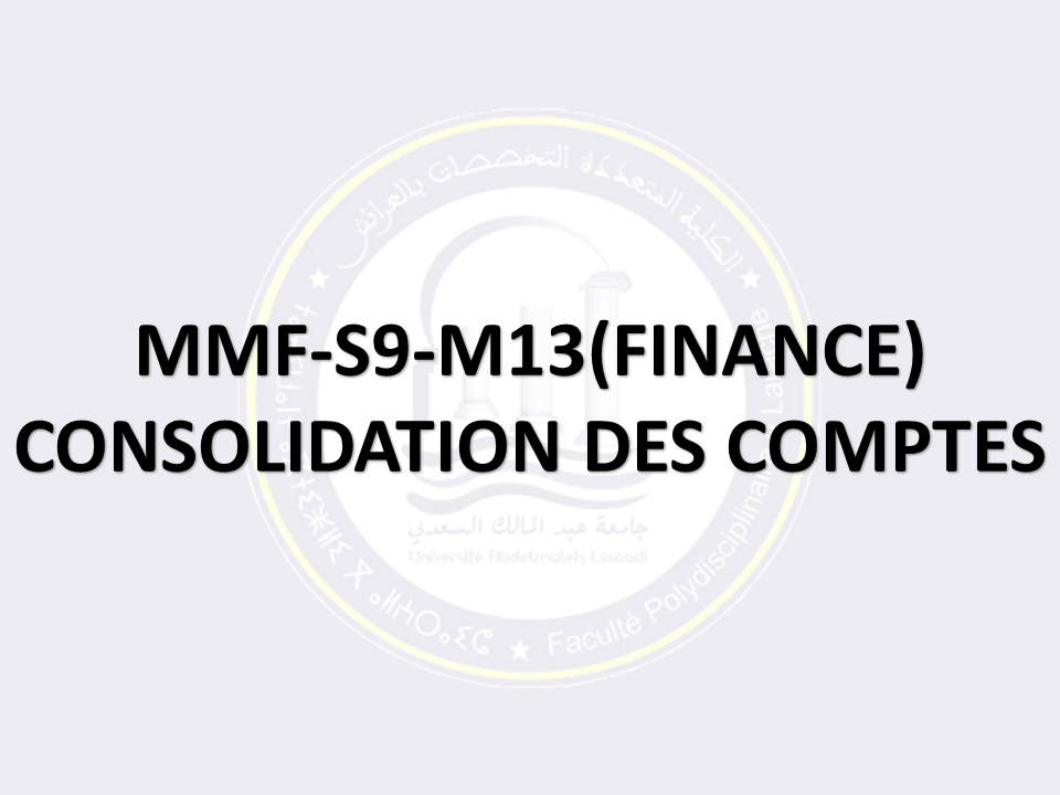 MMF-S9:F-M13: CONSOLIDATION DES COMPTES