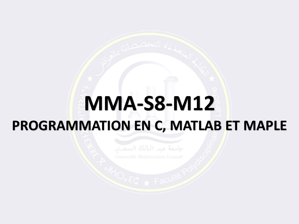 MMA-S8-M12: PROGRAMMATION EN C, MATLAB ET MAPLE