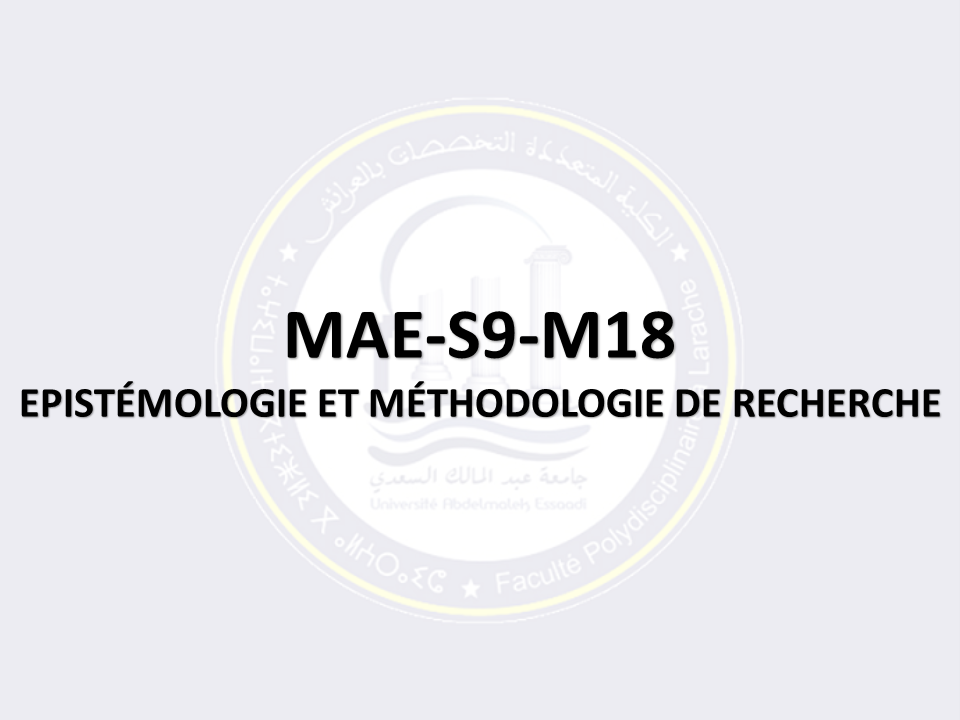 MAE-S9-M18: EPISTÉMOLOGIE ET MÉTHODOLOGIE DE RECHERCHE
