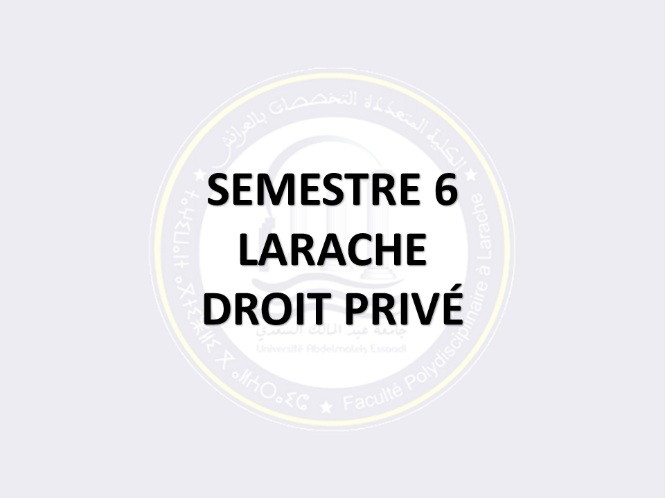 SEMESTRE 6: DROIT PRIVÉ - LARACHE