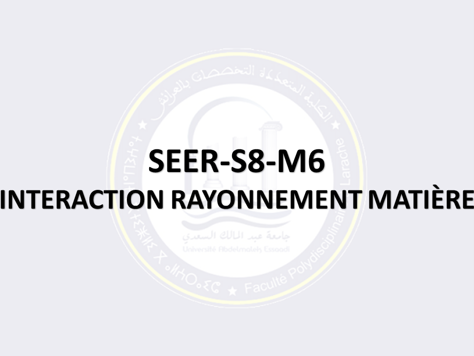 SEER-S8-M6: INTERACTION RAYONNEMENT MATIÈRE